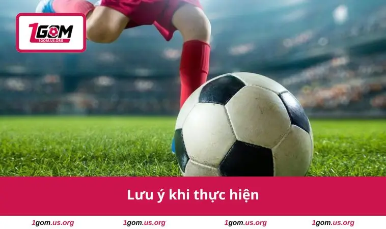 Lưu ý khi thực hiện 